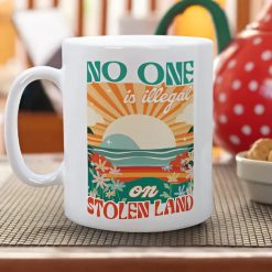 No One Is Illegal On Stolen Land Mug, We Walk On Native Land Mug, Human Rights Activism Mug, Native American Mug