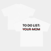 To Do List Your Mom Tee