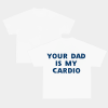 Your Dad Is My Cardio Tee – Funny Unisex T-Shirt