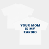 Your Mom Is My Cardio Tee – Funny Unisex T-Shirt