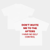 Don’t Invite Me To The Afters I Have No Self Control Tee