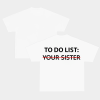 To Do List Your Sister Tee